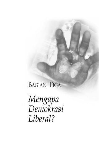 BAGIAN TIGA 
Mengapa 
Demokrasi 
Liberal? 
 