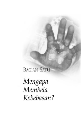 BAGIAN SATU 
Mengapa 
Membela 
Kebebasan? 
 