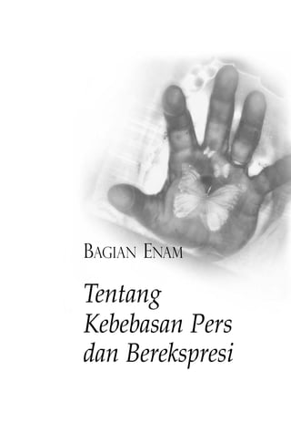 BAGIAN ENAM 
Tentang 
Kebebasan Pers 
dan Berekspresi 
 