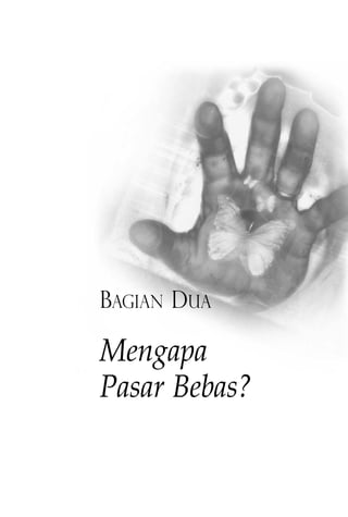 BAGIAN DUA 
Mengapa 
Pasar Bebas? 
 