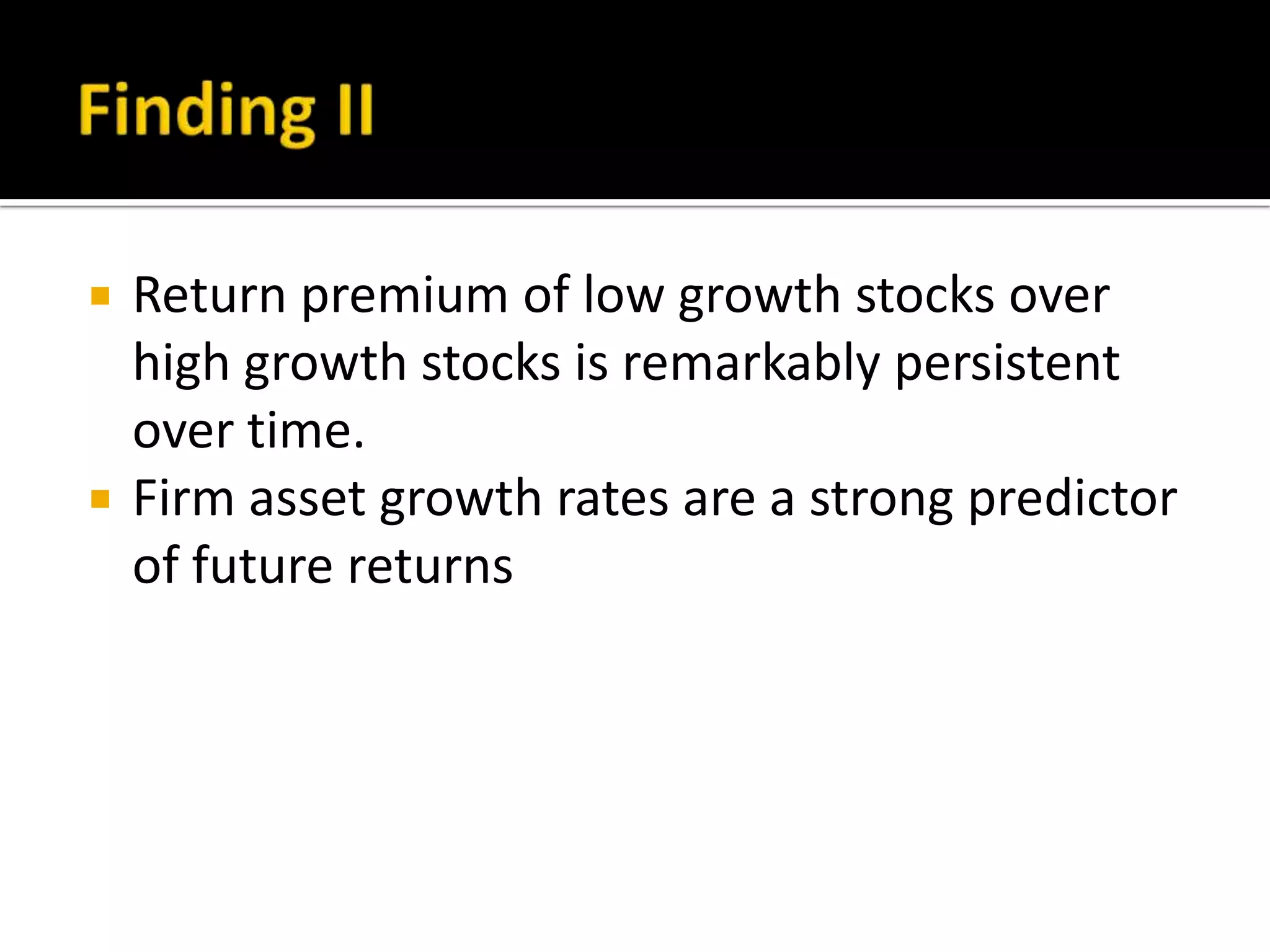 Finding IIReturn premium of low growth stocks over high growth stocks is remarkably persistent over time.