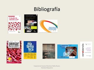 Bibliografía
Inspectoras Susana Dissimoz-Nelly Russo-
Daniela Maquieira
 