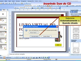 Selecione  Automaticamente  ou  Quando clicado Inserindo Som do CD 
