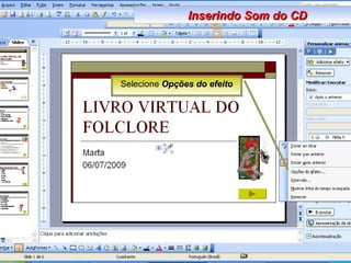 Selecione  Opções do efeito Inserindo Som do CD 