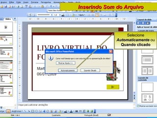 Selecione  Automaticamente  ou  Quando clicado Inserindo Som do Arquivo 