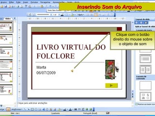 Clique com o botão direito do mouse sobre o objeto de som Inserindo Som do Arquivo 