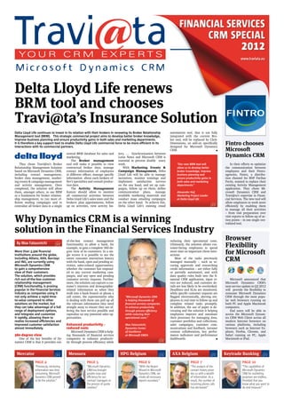 FINANCIAL SERVICES
CRM SPECIAL

2012

www.traviata.eu

Delta Lloyd Life renews
BRM tool and chooses
Travi@ta’s Insurance Solution
Delta Lloyd Life continues to invest in its relation with their brokers in renewing its Broker Relationship
Management tool (BRM). This strategic commercial project aims to develop better broker knowledge,
improve business planning and ensure productivity gains in both sales and marketing departments.
It is therefore a key support tool to enable Delta Lloyd Life commercial force to be more efficient in its
interactions with its commercial partners.

They chose Travi@ta’s Broker
Relationship Management Solution
based on Microsoft Dynamics CRM,
including contact management,
broker data management, marketing events & campaign management
and activity management. Once
completed, the solution will allow
them, amongst others, to use BRM
as a fundament for broker relationship management, to run more efﬁcient mailing campaigns and to
centralize all broker data in a single

central BRM database for sales and
marketing.
The Broker management
tool will make it possible to view
contractual broker data, manage
contact information of employees
in different offices, manage speciﬁc
information about each brokers ofﬁce’s specialties and consult production data.
The Activity Management
feature should allow to monitor
all commercial activities between
Delta Lloyd Life’s sales team and the
brokers: plan appointments, follow
up on activities, view activity his-

tory, … Synchronization between
Lotus Notes and Microsoft CRM is
essential to prevent double entry
work.
With Marketing Events &
Campaign Management, Delta
Lloyd Life will be able to manage
incentives, monitor trainings and
implement satisfaction surveys
on the one hand, and set up campaigns, follow up on them, deﬁne
communication plans, manage
available marketing materials and
conduct mass emailing campaigns
on the other hand. To achieve this,
Delta Lloyd Life’s existing email

automation tool, that is not fully
integrated with the current Broker tool, will be replaced by ClickDimensions, an add-on speciﬁcally
designed for Microsoft Dynamics
CRM.
I

“Our new BRM tool will
allow us to develop better
broker knowledge, improve
business planning and
ensure productivity gains in
both sales and marketing
departments.”
Alexander Hof,
Marketing Project Leader
at Delta Lloyd Life

Why Dynamics CRM is a winning
solution in the Financial Services Industry
By Max Fatouretchi
More than 3,500 financial
institutions around the globe,
including Allianz, AXA, Barclays
and ING, are currently using
Microsoft Dynamics CRM
to gain a comprehensive
view of their customers.
The solution, which provides
rich out-of-the-box customer
relationship management
(CRM) functionality, is proving
popular in the Financial Services
industry as companies using it
not only achieve a rapid timeto-value compared to other
solutions on the market, but
they can take advantage of a full
range of deployment options,
and integrate and customize
it rapidly, allowing them to
realize increased efficiencies and
improved customer satisfaction
almost immediately.

360-degree view

One of the key beneﬁts of Dynamics CRM is that it provides out-

Mercator

of-the-box contact management
functionality to allow a bank, for
example, to gain a complete 360-degree view of its customers. In a single screen it is possible to see the
entire customer interaction history
with the bank, open and pending activities, sales-related opportunities,
whether the customer has responded to any current marketing campaigns, and any open and pending
customer service requests. Furthermore, the solution can capture a customer’s interests and demographicrelated information so when they
walk into a bank branch or phone a
call center, the representative who
is dealing with them can pull up all
the relevant information they need
straight away to ensure they are offering the best service possible and
capitalize on any potential sales opportunities.

Enhanced productivity reduced costs

Microsoft Dynamics CRM is helping thousands of ﬁnancial services
companies to enhance productivity through process efficiency while

Mensura

“Microsoft Dynamics CRM
is helping thousands of
financial services companies
to enhance productivity
through process efficiency
while reducing their
operational costs.”
Max Fatouretchi,
Dynamics Center
of Excellence
at Microsoft EMEA

HPG Belgium

reducing their operational costs.
Ultimately, the solution allows customer-facing employees to spend
more time on important client interactions.
Most of the tasks previously
managed manually – such as securing approvals and researching
credit information – are either fully
or partially automated, and with
data quality rules built into the ﬁnancial CRM application, input errors are reduced, and customer details are less likely to be overlooked.
Deadlines and SLAs are monitored,
while speciﬁc customer requests are
ﬂagged electronically, alerting employees in real time to follow up and
complete related tasks promptly.
In addition, the use of paper is decreasing and the solution is helping
employees improve and automate
their processes for managing data,
customer portfolios and collections,
sales campaigns, customer communications and feedback, intranet
content collaboration, key performance indicators and performance
dashboards.
I

AXA Belgium

Fintro chooses
Microsoft
Dynamics CRM
In their efforts to optimize
the communication between
employees and their Fintroagencies, Fintro, a distribution channel for BNP Paribas
Fortis, wanted to replace their
existing Activity Management
application. They chose Microsoft Dynamics CRM and
Travi@ta’s expertise in Financial Services. The new tool will
allow employees to work more
efficiently by enabling them
to manage all their activities
– from visit preparation over
visit reports to follow-up of action points – in one single centralized tool.

Browser
Flexibility
for Microsoft
CRM
Microsoft announced that
Microsoft Dynamics CRM’s
next service update in Q2 2012
will provide the ﬂexibility to
consume Microsoft Dynamics
CRM through the most popular web browsers running on
both PC and Apple Macintosh
computers.
End users will be able to
access the Microsoft Dynamics CRM Web Client across all
modern Internet browsers on
various platforms, including
browsers such as Internet Explorer, Firefox, Chrome, and
Safari running on PC, Apple
Macintosh or iPad.

Keytrade Banking

PAGE 4

PAGE 5

PAGE 6

PAGE 7

PAGE 10

“Previously, retrieving
information was time
consuming. Microsoft
Dynamics CRM proved
to be the solution.”

“Microsoft Dynamics
CRM has brought
greater ease and
efficiency for our
contract managers in
the process of quote
creation.”

“With the Report
Wizard in Microsoft
Dynamics CRM, we
create all necessary
reports ourselves.”

“The analysis of the
contact history provides us with a wealth
of information. As a
result, the number of
incoming phone calls
has decreased.”

“The capabilities of
Microsoft Dynamics
CRM for marketing
purposes are endless.
Provided that you
know what you want to
do and measure.”

 