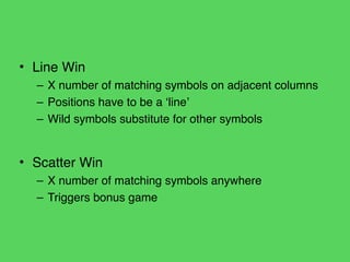 What symbols should land?!
Any special symbol wins?!
Did the player win anything?
 