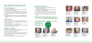 Det börjar med ditt val!                                                                Öppenhet och demokrati
Jobb och företagande                                                                    •	   Prioritera frågor om lokal demokrati och medborgarnas påverkans-
                                                                                             möjligheter i kommunens arbete.
•	Skapa jobb för ungdomar genom tidiga insatser och aktivt arbete, gärna i
  samarbete med det privata näringslivet.                                               •	   Stärka lokala utvecklingsgruppers möjlighet att yttra sig över förslag
                                                                                             som rör bygden innan politiska beslut fattas.
•	Underlätta för människor som vill förverkliga drömmen om att starta eget
                                                                                        •	   Jämställdhets- och barnperspektiv ska genomsyra kommunala beslut.                         Kristin Yderfors              Sune Horkeby                  Elisabeth Åsén

•	
  företag exempelvis genom att inrätta företagslotsar för rådgivning och stöd.
                                                                                        •	   Vi ska se andra kulturers resurser och öka insatserna för integration.                    070-282 67 23                 070-395 36 69                 070-259 93 75
  Kommunen ska inte idka osund konkurrens med privata företag eller ideell
  verksamhet.                                                                           •	   Kommunen ska ha ett respektfullt förhållande till individen i samtliga
                                                                                                                                                                                       kristin.yderfors@e.lrf.se
                                                                                                                                                                                       Kan kryssas till kommun och
                                                                                                                                                                                                                     sune.horkeby@swipnet.se
                                                                                                                                                                                                                     Kan kryssas till kommun.
                                                                                                                                                                                                                                                   elisabet.asen@regna.se
                                                                                                                                                                                                                                                   Kan kryssas till kommun och


•	                                                                                           beslut.                                                                                   landsting.                                                  landsting.
  Stimulera till framväxten av sociala företag som t.ex. arbetskooperativ och
  möjliggöra för ideella aktörer att konkurrera på likvärdiga villkor med andra
  aktörer.                                                                                   Vårt valprogram ”Där människor får växa” hittar du i sin
                                                                                             helhet på vår hemsida www.centerpartietfinspang.se
Miljö och klimat
•	Utnyttja de gröna näringarna för en långsiktigt hållbar lokal utveckling.
                                                                                        Här presenterar vi några av våra
•	Verka för att det i kommunen finns tillgång till biogas och att kommunens bilar
  ska vara fossilfria 2014.
                                                                                        kandidater i                                                                                   Örjan Andersson               Anna Creutz                   Helen Melvinger

•	Påskynda planeringen för förbifart Finspång på väg 51.                                                  Vem                                                                          070-592 17 18                 070-201 43 44                 070-215 6655

•	                                                                                      höstens val... väljer Du?
                                                                                                                                                                                       bonden_orjan@hotmail.com      boel.creutz@live.se           Kan kryssas till kommun.
  Genom ansvarsfull tillämpning av strandskyddet skapa attraktiva boendemiljöer                                                                                                        Kan kryssas till kommun.      Kan kryssas till kommun och
                                                                                                                                                                                                                     landsting.
  samtidigt som hänsyn tas till naturvärden.


Välfärd och utbildning
•	Utveckla LOV, Lagen om valfrihetssystem, i hemtjänsten samt att ta fram en
  plan för hur LOV kan införas i särskilda boenden.
•	Arbeta för en trygg och bra hemsjukvård.
•	Prioritera tidiga insatser i skolan så att alla elever får förutsättningar att lära
  sig läsa, skriva och räkna så att alla elever kan gå ut med godkända betyg.           Fredrik Blomberg                      Åsa Johansson                 Hugo Andersson             Solveig Axelsson              Pontus Slottner               Britta Gustavsson
•	Satsa på lärlingsutbildningar.                                                        070-27752 59                          070-378 38 45                 070-896 48 80              073-848 46 61                 070-581 51 76                 076-837 09 01

•	Föräldrar ska kunna välja barnomsorg, både kommunalt eller privat.
                                                                                        fredrik.blomberg@centerpartiet.se
                                                                                        Kan kryssas till kommun och riksdag
                                                                                        www. fredrikblomberg.
                                                                                        centerpartiet.net
                                                                                                                              asa.erstorp@telia.com
                                                                                                                              Kan kryssas till kommun och
                                                                                                                              landsting.
                                                                                                                                                            hugo.andersson@lio.se
                                                                                                                                                            Kan kryssas till kommun.
                                                                                                                                                                                       solaxe@hotmail.com
                                                                                                                                                                                       Kan kryssas till kommun.
                                                                                                                                                                                                                     posl@telia.com
                                                                                                                                                                                                                     Kan kryssas till kommun och
                                                                                                                                                                                                                     landsting.
                                                                                                                                                                                                                                                   britta.gustavsson@hotmail.com
                                                                                                                                                                                                                                                   Kan kryssas till kommun.
 