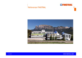 Referenze FINSTRAL

14.04.2013

www.finstral.com ©

33

WWW.FINSTRAL.COM

 