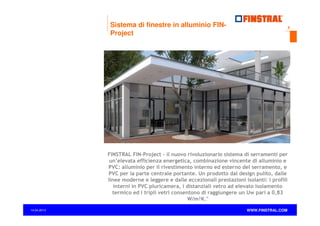 Sistema di finestre in alluminio FINProject

8

FINSTRAL FIN-Project - il nuovo rivoluzionario sistema di serramenti per
un’elevata efficienza energetica, combinazione vincente di alluminio e
PVC: alluminio per il rivestimento interno ed esterno del serramento, e
PVC per la parte centrale portante. Un prodotto dal design pulito, dalle
linee moderne e leggere e dalle eccezionali prestazioni isolanti: i profili
interni in PVC pluricamera, i distanziali vetro ad elevato isolamento
termico ed i tripli vetri consentono di raggiungere un Uw pari a 0,83
W/m²K."
14.04.2013

www.finstral.com ©

WWW.FINSTRAL.COM

 