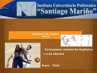 Participante: Antonio De Guglielmo
C.I:22.183.015
Enero 2016.
Maniobras de Ataques
FINTA
 