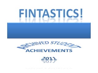 Archived Student Achievements 2011 Fintastics! 