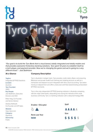 43 | Fintech Innovators 2016
Company Description
Tyro is Australia’s nextgen bank. Tyro provides credit, debit, eftpos card acquiring,
Medicare and private health fund claiming and rebating services as well as a
transaction and deposit account integrated with Xero cloud accounting. Tyro takes
money on deposit from and offers unsecured cash-flow based lending to Australian
EFTPOS merchants.
Tyro is the only independent EFTPOS banking institution in Australia competing
with the major retail banks, advocating and voicing the interests of the small
business community. Tyro is a banking institution with a deep technology DNA.
Staff
👤 👤 👤 👤 👤 
Size
$ $ $ $ $
Enabler / Disruptor
 
Rank Last Year
NEW
“Our goal is to build the Tyro Bank that is cloud based, totally integrated and totally mobile and
that provides awesome frictionless banking solutions. Tyro spent 12 years to establish itself as
a tech player, and payment provider. Now we’re changing the game and we’re going to a very
different level.” - Jost Stollmann
At a Glance
Tagline:
Integrated EFTPOS Solutions
Located:
Australia
Year Founded:
2003
Key People:
Jost Stollmann, Executive
Director and CEO
Peter Haig, Co-Founder
and Senior Advisor
Andrew Rothwell,
Co-Founder and VP Sales
Website:
https://tyro.com
Category:
Payments
Ownership:
Public
43
Tyro
© 2016 KPMG International Cooperative (“KPMG International”). KPMG International provides no client services and is a Swiss entity with which the independent member firms of the KPMG network are affiliated.
 