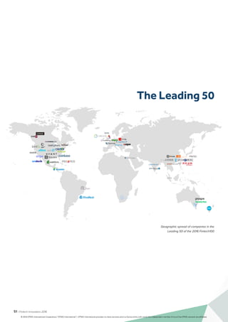 51 | Fintech Innovators 2016
Geographic spread of companies in the
Leading 50 of the 2016 Fintech100
The Leading 50
© 2016 KPMG International Cooperative (“KPMG International”). KPMG International provides no client services and is a Swiss entity with which the independent member firms of the KPMG network are affiliated.
 