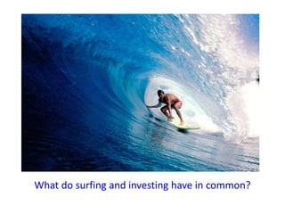 What do surfing and investing have in common?
 