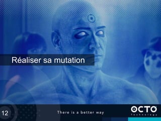12
Réaliser sa mutation
 