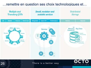 26
…remettre en question ses choix technologiques et…
 