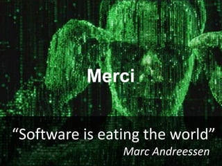 28
“Software is eating the world”
Marc Andreessen
Merci
 