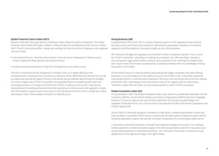 Global Financial Centre Index (GFCI)
Research indicates that many factors combine to make a financial centre competitive. The Global
Financial Centre Index (GFCI) was created in 2005 and was first published by Z/Yen Group in March
2007. The GFCI provides profiles, ratings and rankings for financial centres, drawing on two separate
sources of data:
•• Instrumental Factors : Business Environment, Financial Sector Development, Infrastructure,
Human Capital and Reputational and General Factors
•• Financial Centre Assessments: in the form of responses to an online survey.
The GFCI is important for the comparison of FinTech hubs, as it relates directly to the
competitiveness of that particular location as a financial centre. While the Instrumental Factors set
out above are typically the types of factors that would also go towards determining the strength
of a Hub in supporting a FinTech ecosystem, strong global financial competitiveness does not
necessarily equate to a strong environment for FinTech. A measure such as GFCI may also be
representative of existing entrenched interests backed by an infrastructure and regulatory system
that tend towards supporting the status quo. A truly disruptive economic micro-climate also needs
that elusive x-factor that enables innovation to naturally occur.
Doing Business (DB)
Doing Business 2016 is the 13th in a series of annual reports on the regulations that enhance
business activity and those that constrain it. DB presents quantitative indicators on business
regulation and the protection of property rights across 189 economies.
DB measures the legal and regulatory environment in which companies operate. This is crucial
for FinTech companies. Long delays in setting up a company can stifle new ideas. Likewise a
non-transparent legal system deters investors and customers from entering into relationships
with anyone other than known counterparties, making the development of a knowledge-sharing
ecosystem much harder.
As the FinTech sector is characterised by early and growth stage companies, the ease of doing
business is a crucial measure of the viability of a particular FinTech Hub. It should be noted that
many governments in countries which have poor DB scores can and do get around this by creating
enterprise / free / technology zones that remove many of the regular business restrictions.
Therefore a lower DB score does not necessarily equate to a poor FinTech ecosystem.
Global Innovation Index (GII)
First published in 2007, the Global Innovation Index is the result of a collaboration between Cornell
University, INSEAD, and the World Intellectual Property Organization (WIPO) and their Knowledge
Partners. GII aims to capture the multi-dimensional facets of innovation by providing a rich
database of detailed metrics for 128 economies that represent 92.8% of the world’s population and
97.9% of global GDP.
Since FinTech is inherently disruptive, innovation is a key factor in determining whether a particular
Hub can foster a successful FinTech sector. In particular, the wide variety of measures used in the GII
would be expected to capture the various innovation components for a technology-related sector.
It should be noted that innovation is broader than solely technological innovation. For example,
mobile payments via SMS have been a staple of the African payments system for many years (pre-
dating mobile payments in developed markets) – the “innovation” there was not technical, it was
deployment of the right technology in the right context.
05
Connecting Global FinTech: Hub Review 2016
 