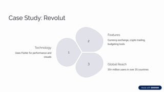 Caìp SøĀjĞ: Rpė¾«Āø
1
2
3
Tpcµ¾«¾‰Ğ
Uses Flutter for performance and
visuals
FpaøĀäpì
Currency exchange, crypto trading,
budgeting tools
G«¾ba« Rpac
35+ million users in over 35 countries
 