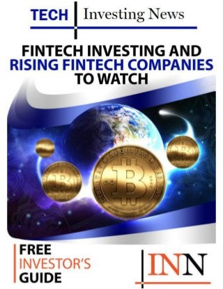 Rising Fintech
Companies to
Watch
Fintech Investing
A collection of articles from Bitcoin Investing News to help
new investors in this market By Morag McGreevey
 