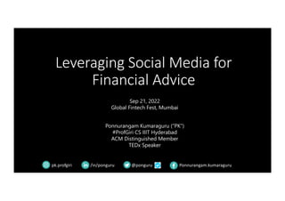 Leveraging Social Media for
Financial Advice
@ponguru
/in/ponguru Ponnurangam.kumaraguru
Sep 21, 2022
Global Fintech Fest,...