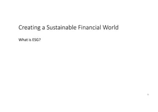 Creating a Sustainable Financial World
18
What is ESG?
 