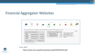 31
Financial Aggregator Websites
https://www.iosco.org/library/pubdocs/pdf/IOSCOPD554.pdf
 