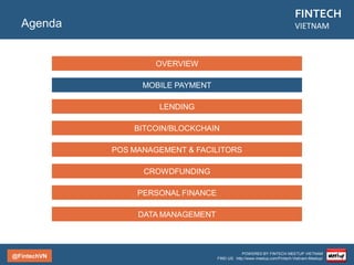 @FintechVN
FINTECH
VIETNAM
POWERED BY FINTECH MEETUP VIETNAM
FIND US: http://www.meetup.com/Fintech-Vietnam-Meetup/
Description
123Pay is connected and widely used in many fields varying from Digital Service (games online, online
music); E-commerce (sales websites); to utility services like booking vacation tours and hotels,
cinema/airline tickets, cell-phone top-ups, paying electricity/water/ADSL bills. 123Pay’s advantages
including: Bank Link System which connects nearly all 40 banks in Vietnam, accepts international
debit/credit cards from Visa, MasterCard; International-standard Security System.
Mobile Payment
123Pay
Country/City
Vietnam/Saigon
Founded
2010
Topic
Mobile Payment
Company
123Pay
Website
123pay.vn
 