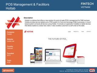 @FintechVN
FINTECH
VIETNAM
POWERED BY FINTECH MEETUP VIETNAM
FIND US: http://www.meetup.com/Fintech-Vietnam-Meetup/
Description
Vimo is an e-wallet and mobile payments app. Vimo enables users to pay online and make peer-to-peer
transfers in just a few seconds.
Mobile Payment
Vimo
Country/City
Vietnam/Hanoi
Founded
2014
Topic
Mobile Payment
Company
Vimo
Website
vimo.vn
 