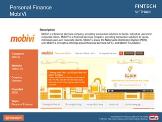 @FintechVN
FINTECH
VIETNAM
POWERED BY FINTECH MEETUP VIETNAM
FIND US: http://www.meetup.com/Fintech-Vietnam-Meetup/
Description
SoftPay is a leading Mobile Point of Sale (mPOS) solution and Payment Facilitator company in Vietnam.
SoftPay's mPOS solution enables businesses and individuals to accept credit cards (Visa, MasterCard,
JCB, Amex, China UnionPay), debit cards, bank cards, loyalty cards and all other kinds of card payments
anywhere at anytime. Our mPOS solution is highly secure and has achieved numerous certifications to
give merchants and customers peace of mind when processing payments.
Payment
SoftPay
Country/City
Vietnam/Hanoi/
Saigon
Founded
2015
Topic
POS
Company
SoftPay
Website
softpay.mobi
 