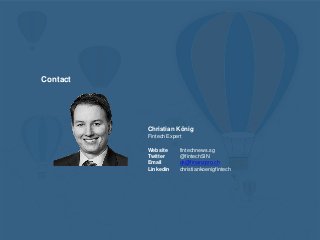 Contact
Christian König
Fintech Expert
Website fintechnews.sg
Twitter @fintechSIN
Email ck@finanzpro.ch
Linkedin christiankoenigfintech
 