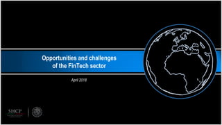 Opportunities and challenges
of the FinTech sector
April 2018
 