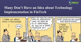 Many Don’t Have an Idea about Technology
Implementation in FinTech
 