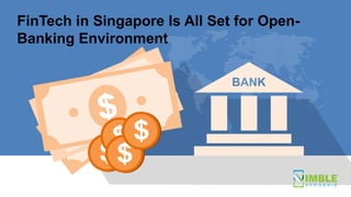 FinTech in Singapore Is All Set for Open-
Banking Environment
BANK
 