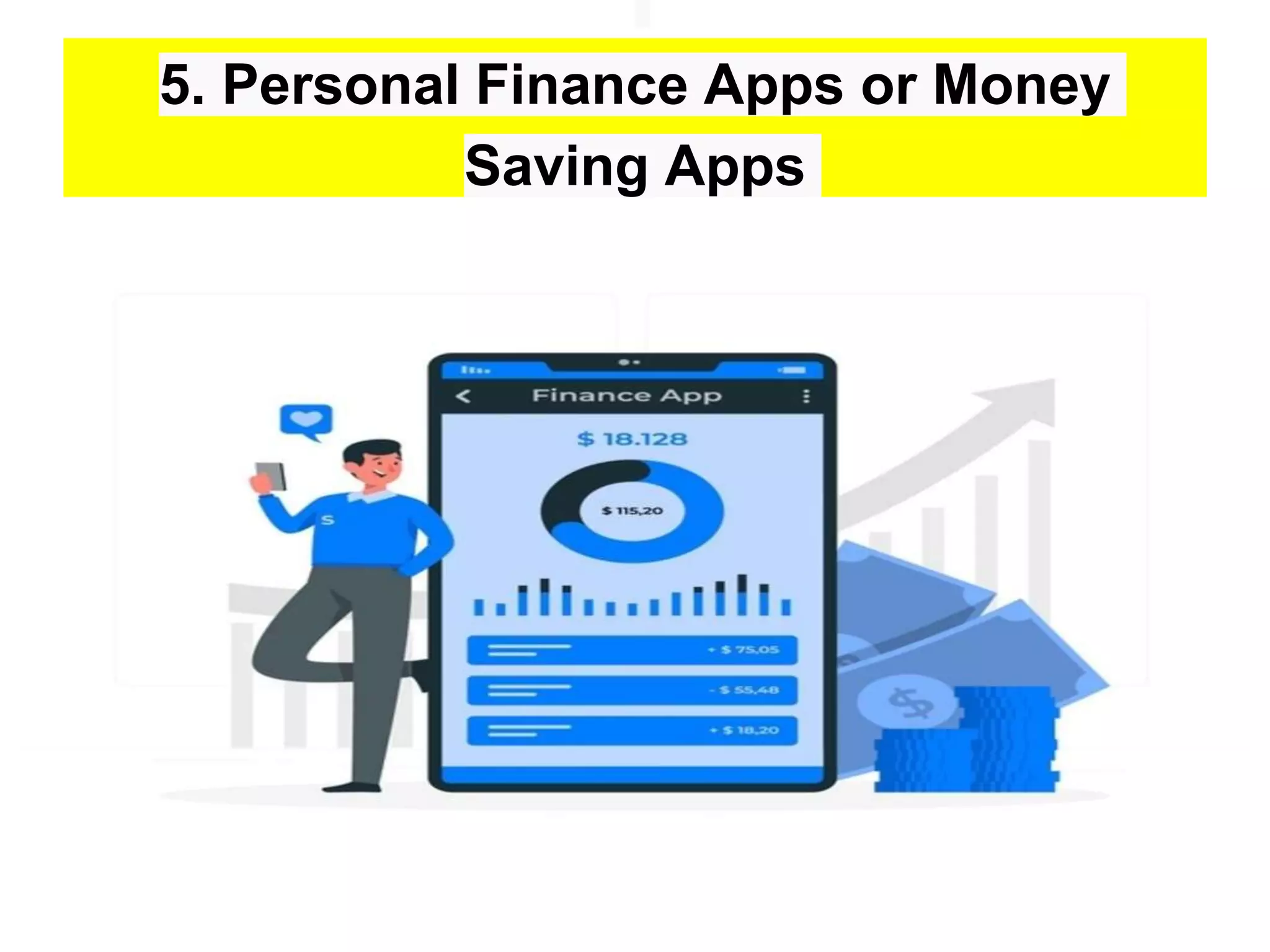 5. Personal Finance Apps or Money
Saving Apps
 