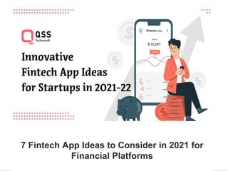 7 Fintech App Ideas to Consider in 2021 for
Financial Platforms
 