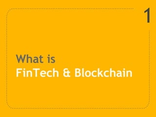 What is
FinTech & Blockchain
1
 