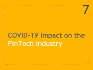 COVID-19 Impact on the
FinTech Industry
7
 