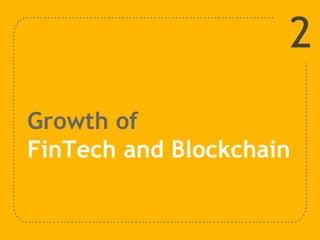 Growth of
FinTech and Blockchain
2
 