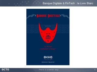 5
Banque Digitale & FinTech : le Livre Blanc
 