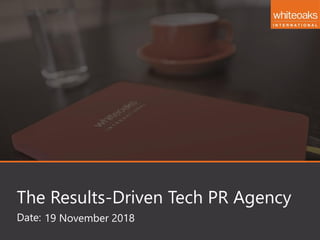 Date:
The Results-Driven Tech PR Agency
19 November 2018
 