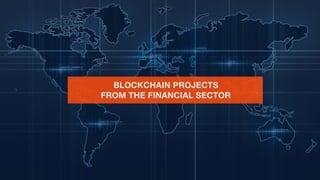BLOCKCHAIN PROJECTS
FROM THE FINANCIAL SECTOR
 