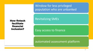 Window for less privileged
population who are unbanked
Revitalizing SMEs
Easy access to finance
automated assessment platform
How fintech
facilitate
financial
inclusion?
19
 