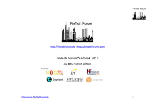 http://www.FinTechForum.de 1
http://fintechforum.de | http://fintechforumx.com
FinTech Forum Yearbook: 2015
July 2015, Fra...