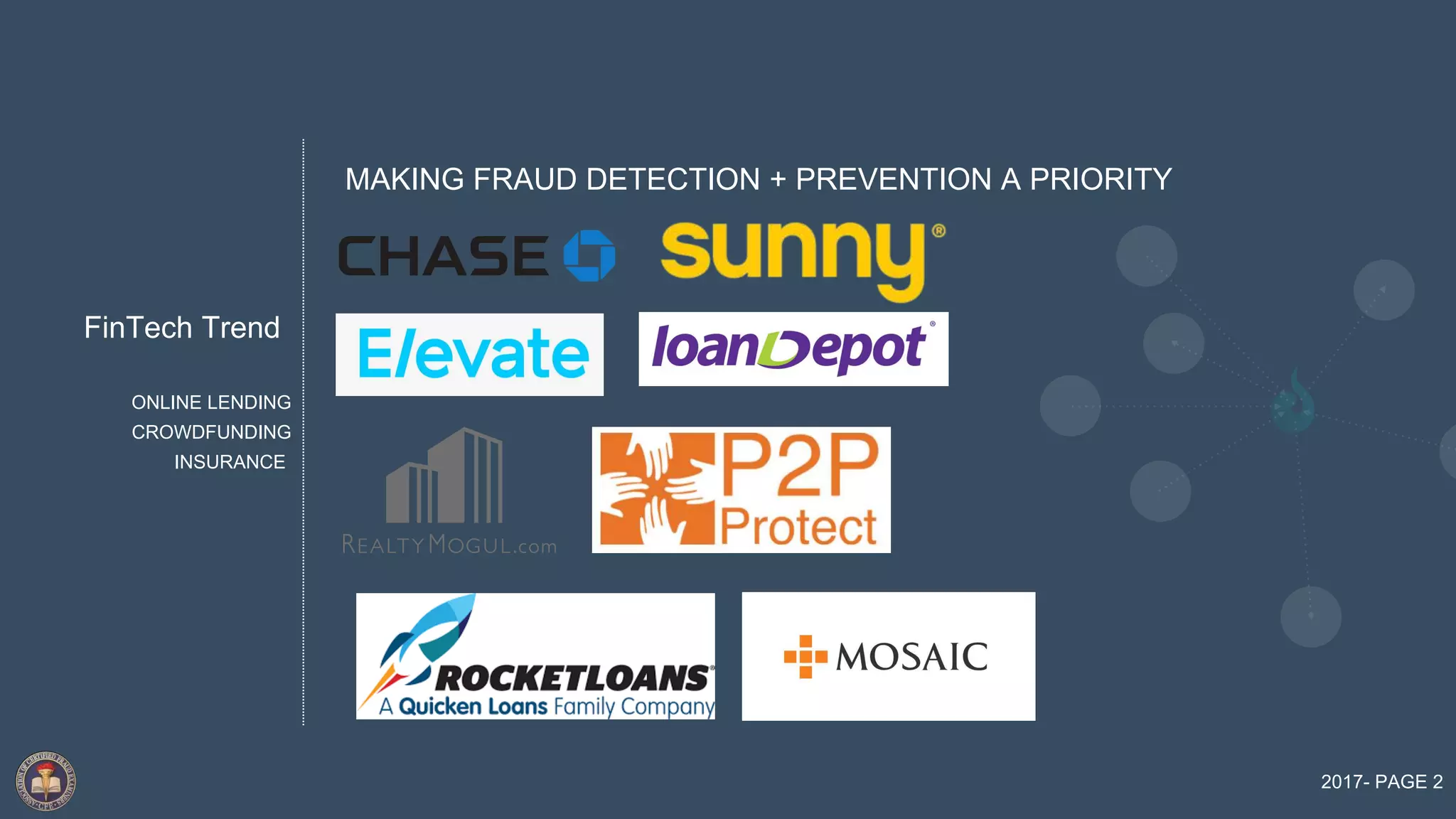 FinTech Trend
2017- PAGE 2
ONLINE LENDING
INSURANCE
CROWDFUNDING
MAKING FRAUD DETECTION + PREVENTION A PRIORITY
 