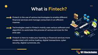 Fintech is the use of various technologies to enable different
financial services and manage consumers in an efficient
man...