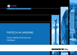 FINTECH IN UKRAINE:
Trends, Market Overview and
Catalogue
 