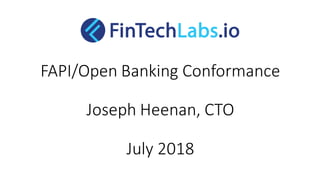 FAPI/Open Banking Conformance
Joseph Heenan, CTO
July 2018
 